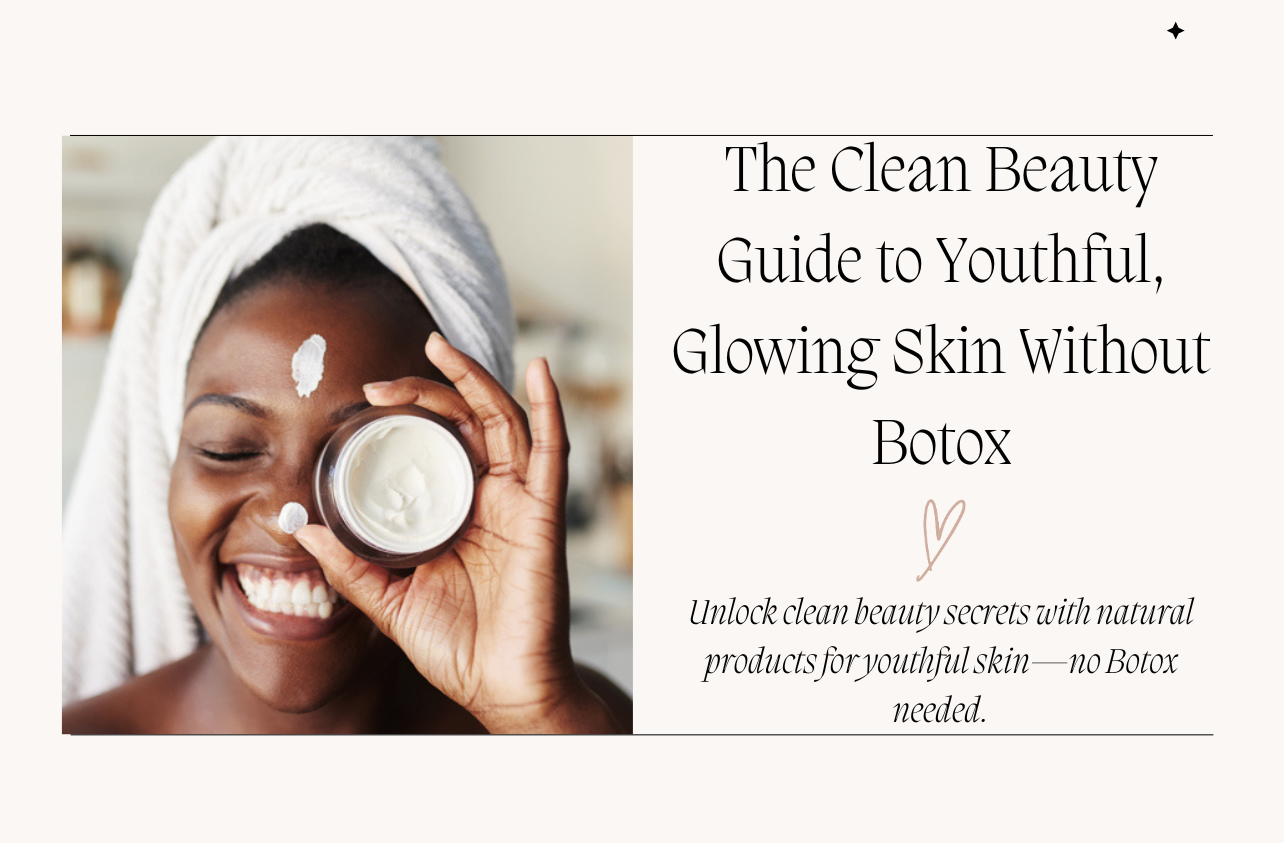 clean beauty, natural skincare, natural products, botox