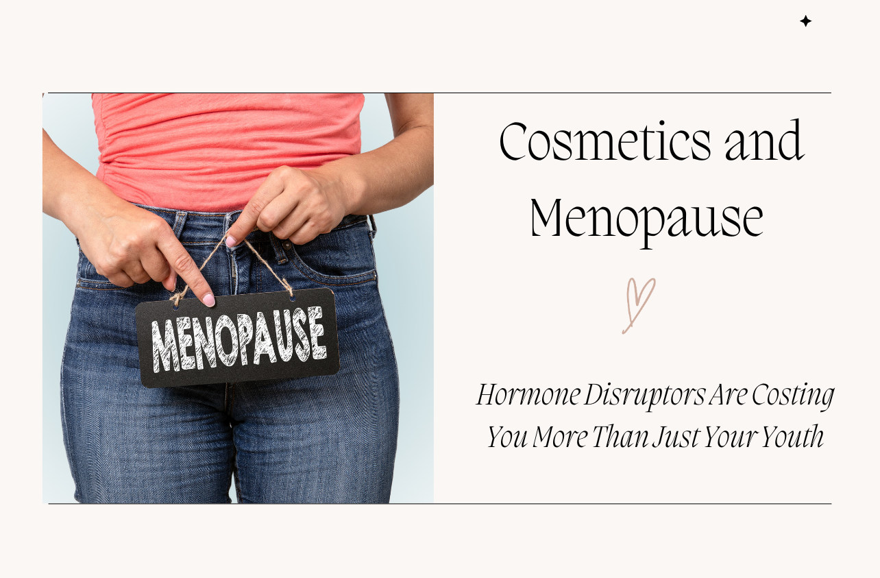 menopause, hormone disruptors, cosmetics, clean beauty, synthetic ingredients, skincare, early menopause, beauty detox.